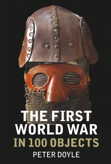 The First World War in 100 Objects, Paperback / softback Book