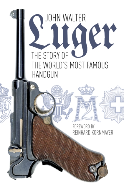 Luger : The Story of the World's Most Famous Handgun, EPUB eBook