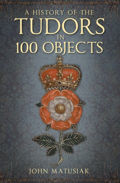 A History of the Tudors in 100 Objects, EPUB eBook