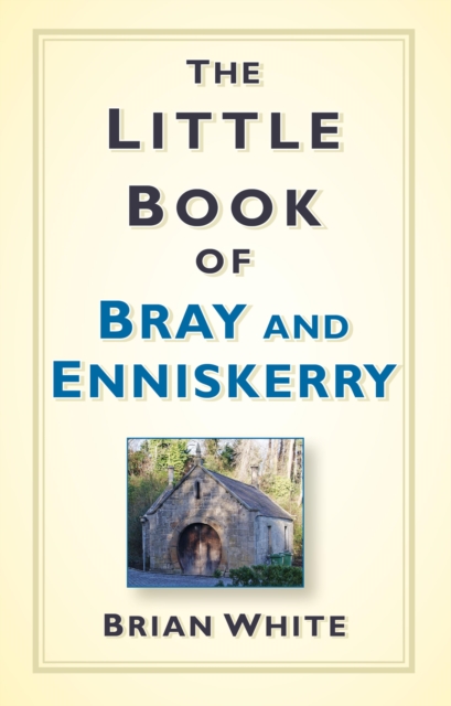 The Little Book of Bray and Enniskerry, EPUB eBook