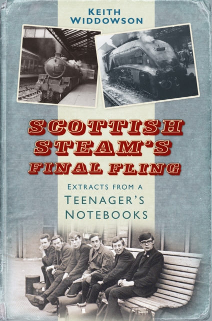 Scottish Steam's Final Fling : Extracts from a Teenager's Notebooks, Paperback / softback Book