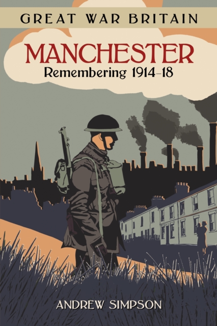 Great War Britain Manchester: Remembering 1914-18, Paperback / softback Book