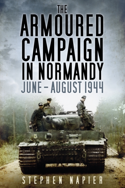 The Armoured Campaign in Normandy : June - August 1944, Paperback / softback Book