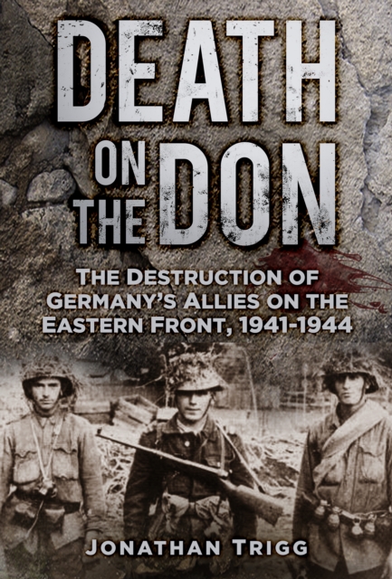 Death on the Don : The Destruction of Germany's Allies on the Eastern Front, 1941-44, Paperback / softback Book