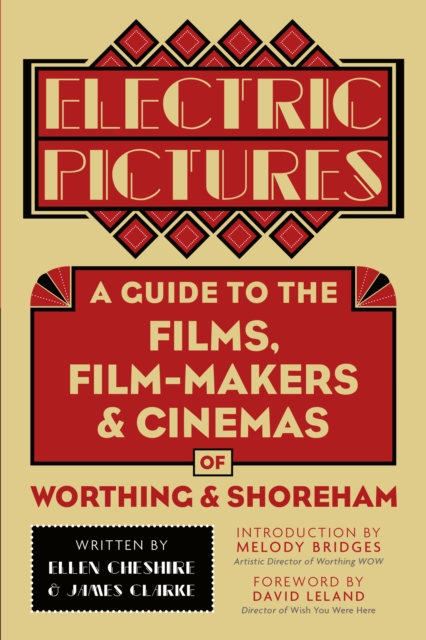 Electric Pictures : A Guide to the Films, Film-Makers and Cinemas of Worthing and Shoreham, Paperback / softback Book