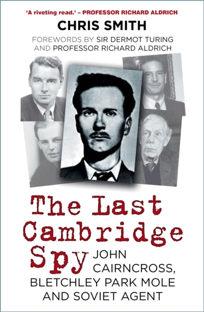 The Last Cambridge Spy : John Cairncross, Bletchley Codebreaker and Soviet Double Agent, Hardback Book