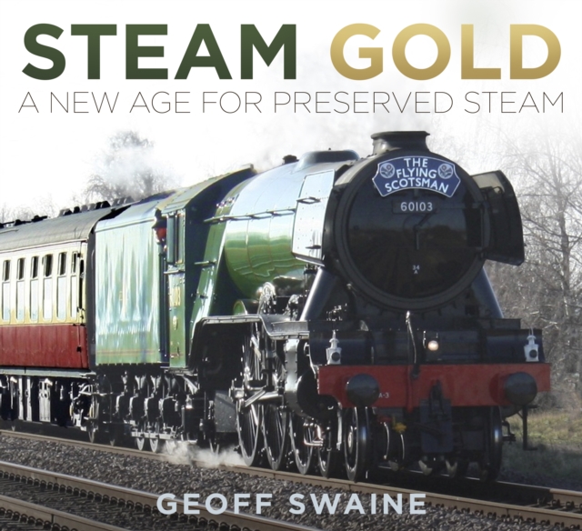 Steam Gold : A New Age for Preserved Steam, Paperback / softback Book