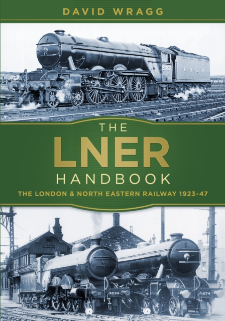 The LNER Handbook : The London and North Eastern Railway 1923-47, Paperback / softback Book