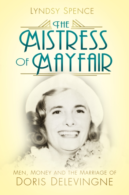 The Mistress of Mayfair : Men, Money and the Marriage of Doris Delevingne, Paperback / softback Book