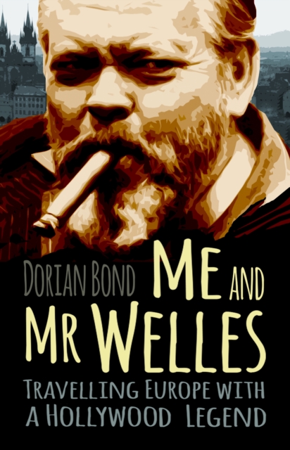 Me and Mr Welles : Travelling Europe with a Hollywood Legend, Paperback / softback Book