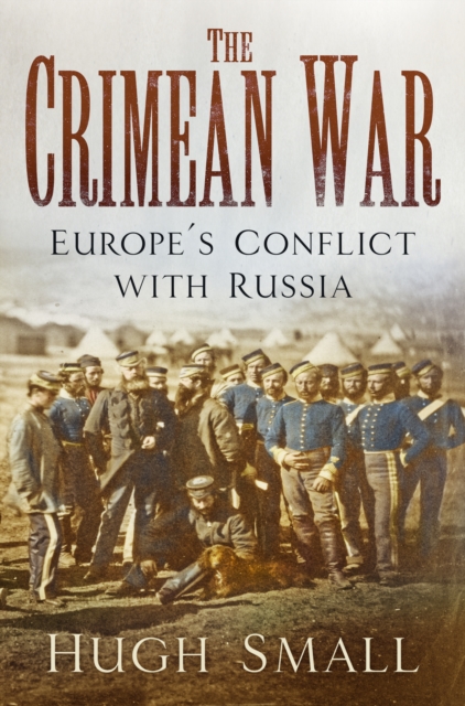 The Crimean War : Europe's Conflict with Russia, Paperback / softback Book