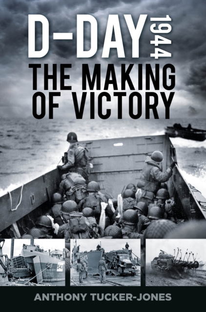 D-Day 1944 : The Making of Victory, Hardback Book