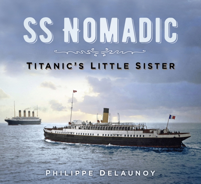 SS Nomadic : Titanic's Little Sister, Paperback / softback Book