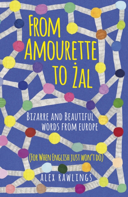 From Amourette to Zal: Bizarre and Beautiful Words from Europe, EPUB eBook