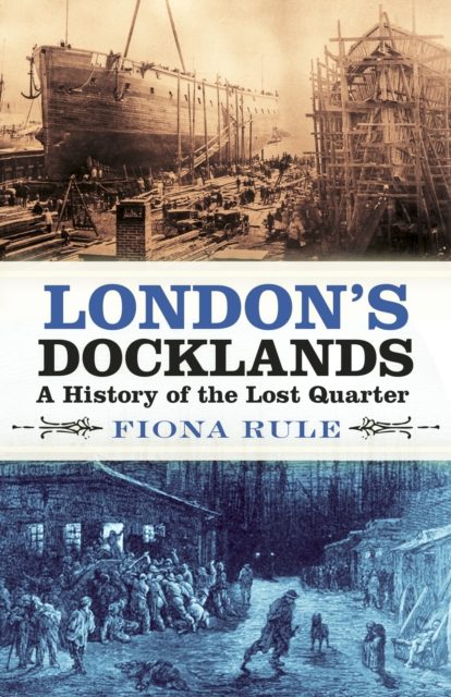 London's Docklands : A History of the Lost Quarter, Paperback / softback Book
