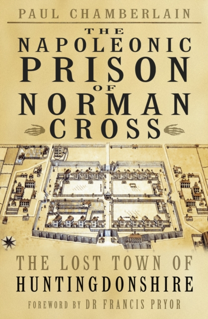 The Napoleonic Prison of Norman Cross : The Lost Town of Huntingdonshire, Paperback / softback Book