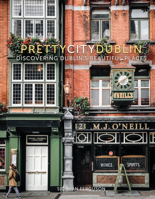 prettycitydublin : Discovering Dublin's Beautiful Places, Hardback Book