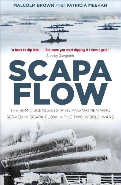 Scapa Flow : The Reminiscences of Men and Women Who Served in Scapa Flow in the Two World Wars, Paperback / softback Book