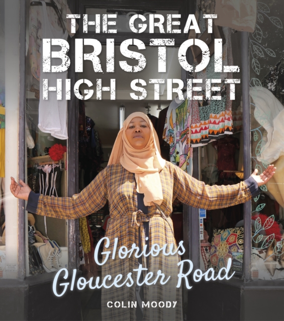 The Great Bristol High Street : Glorious Gloucester Road, Hardback Book