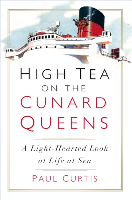 High Tea on the Cunard Queens : A Light-Hearted Look at Life at Sea, EPUB eBook