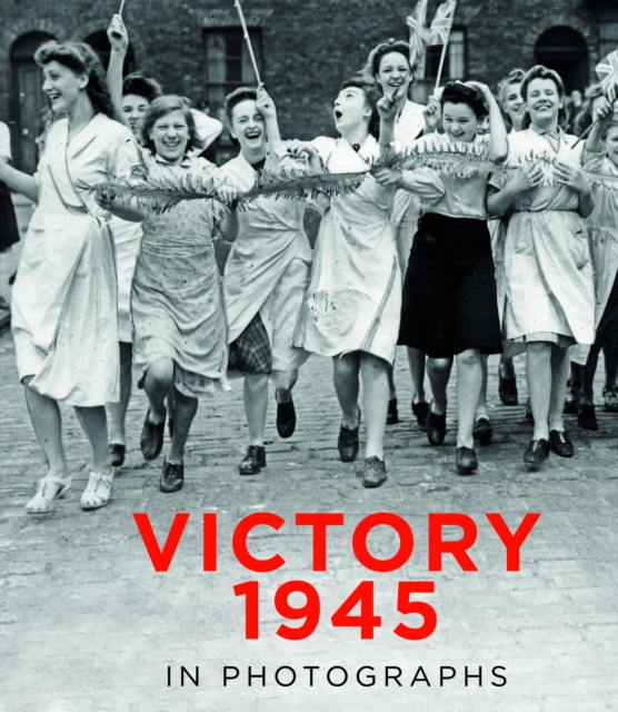 Victory 1945 in Photographs, Hardback Book