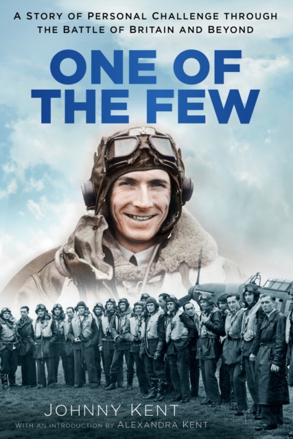 One of the Few : A Story of Personal Challenge through the Battle of Britain and Beyond, Paperback / softback Book