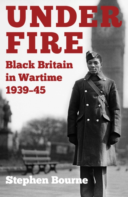 Under Fire : Black Britain in Wartime 1939-45, Paperback / softback Book