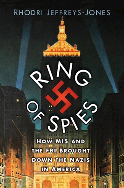 Ring of Spies : How MI5 and the FBI Brought Down the Nazis in America, Hardback Book
