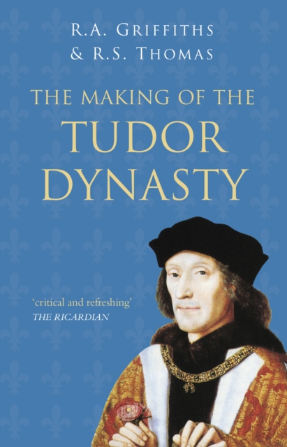 The Making of the Tudor Dynasty: Classic Histories Series, Paperback / softback Book