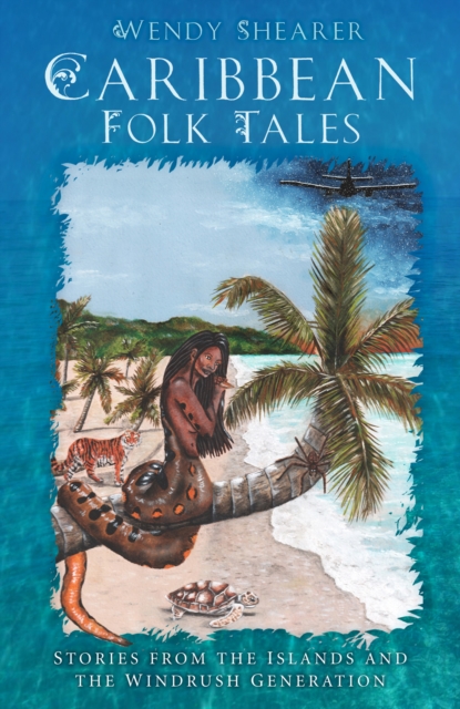Caribbean Folk Tales : Stories from the Islands and from the Windrush Generation, Hardback Book