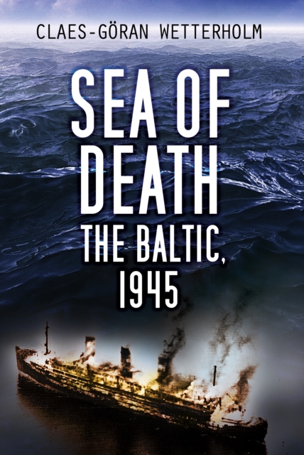 Sea of Death : The Baltic, 1945, Paperback / softback Book