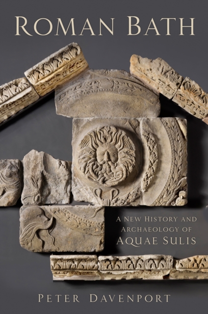 Roman Bath : A New History and Archaeology of Aquae Sulis, Paperback / softback Book