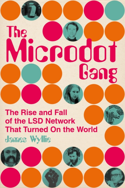 The Microdot Gang : The Rise and Fall of the LSD Network That Turned On the World, Hardback Book