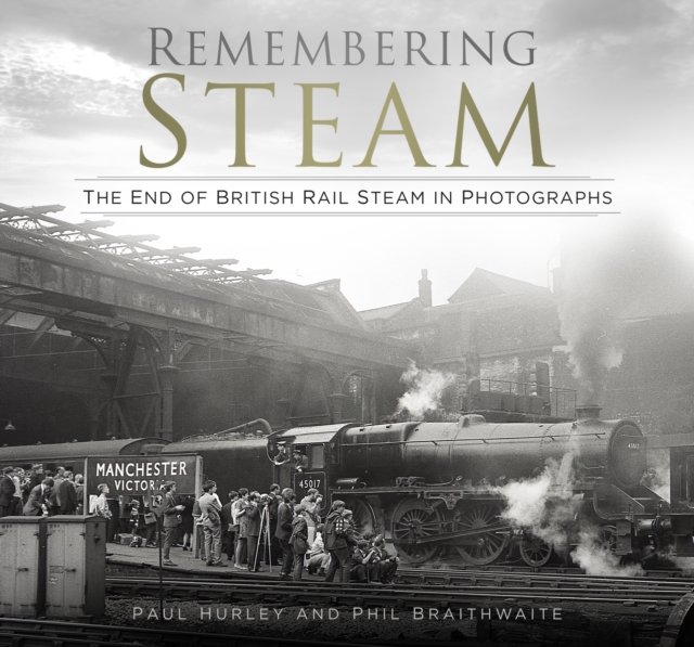 Remembering Steam : The End of British Rail Steam in Photographs, Paperback / softback Book