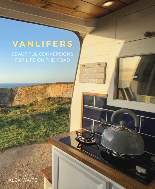 VanLifers : Beautiful Conversions for Life on the Road, Hardback Book