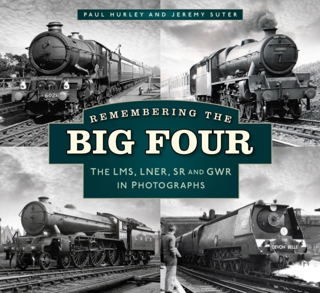 Remembering the Big Four : The LMS, LNER, SR and GWR in Photographs, Paperback / softback Book