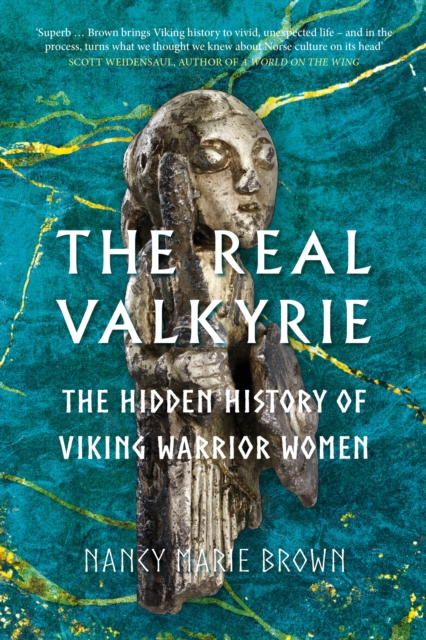 The Real Valkyrie : The Hidden History of Viking Warrior Women, Hardback Book