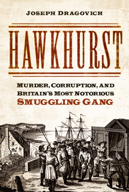 Hawkhurst : Murder, Corruption, and Britain's Most Notorious Smuggling Gang, Paperback / softback Book