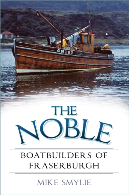 The Noble Boatbuilders of Fraserburgh, Paperback / softback Book