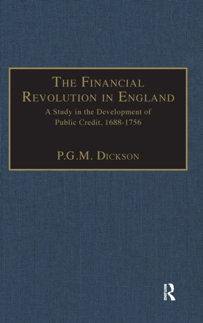 The Financial Revolution in England : A Study in the Development of Public Credit, 1688-1756, Hardback Book