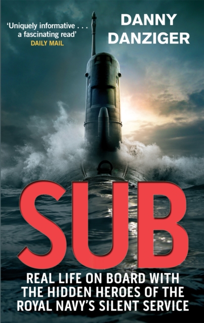 Sub : Real Life on Board with the Hidden Heroes of the Royal Navy's Silent Service, Paperback / softback Book