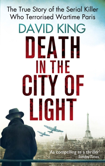 Death In The City Of Light : The True Story of the Serial Killer Who Terrorised Wartime Paris, Paperback / softback Book