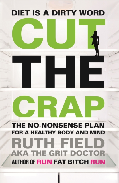Cut the Crap : The No-Nonsense Plan for a Healthy Body and Mind, EPUB eBook