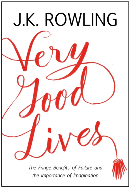 Very Good Lives : The Fringe Benefits of Failure and the Importance of Imagination, EPUB eBook