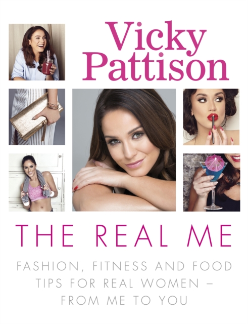 The Real Me : Fashion, Fitness and Food Tips for Real Women - From Me to You, Paperback / softback Book