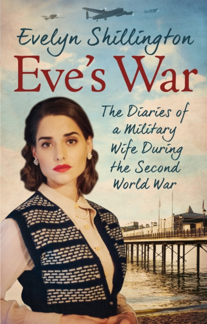 Eve's War : The diaries of a military wife during the second world war, Paperback / softback Book