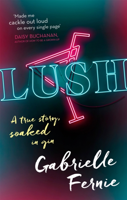 Lush : A True Story, Soaked in Gin, Paperback / softback Book
