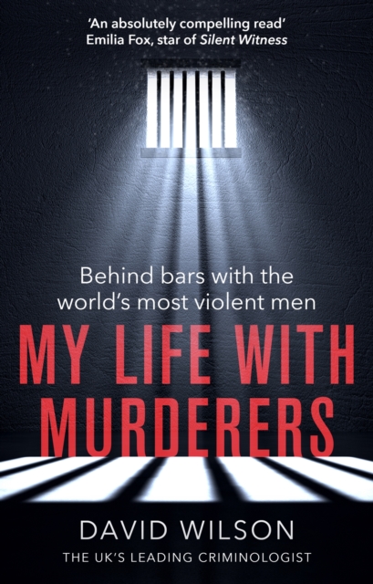 My Life with Murderers : Behind Bars with the World's Most Violent Men, EPUB eBook