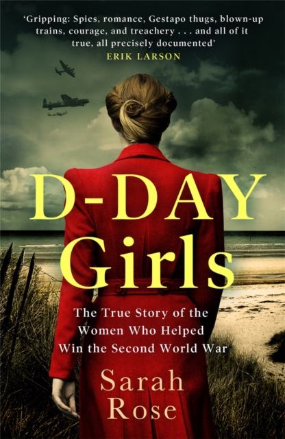 D-Day Girls : The Spies Who Armed the Resistance, Sabotaged the Nazis, and Helped Win the Second World War, Paperback / softback Book