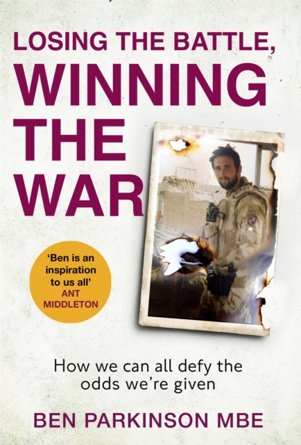 Losing the Battle, Winning the War: THE PERFECT FATHER'S DAY GIFT : The story of the most injured soldier to have survived Afghanistan, Hardback Book